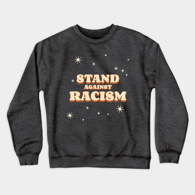 Stand Against Racism Crewneck Sweatshirt by Tip Top Tee's